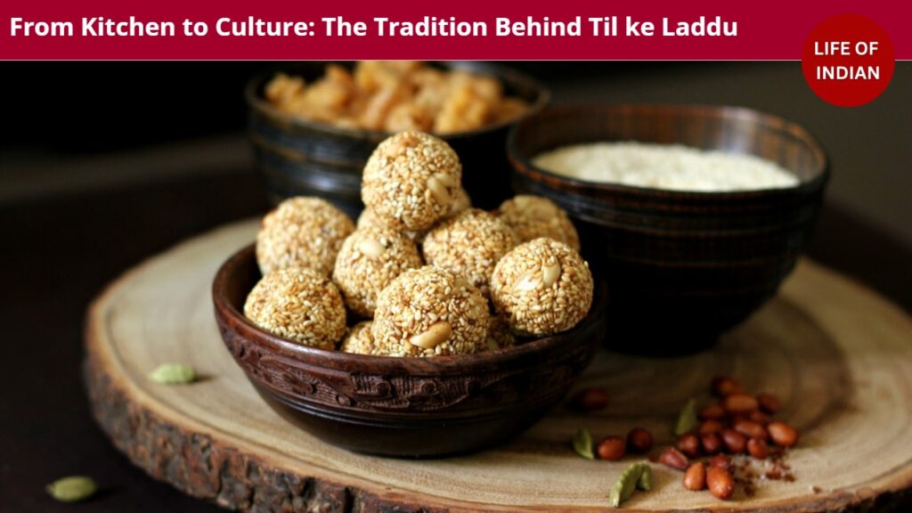 From Kitchen to Culture: The Tradition Behind Til ke Laddu