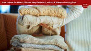 How to Care for Winter Clothes: Keep Sweaters, Jackets & Woolens Looking New