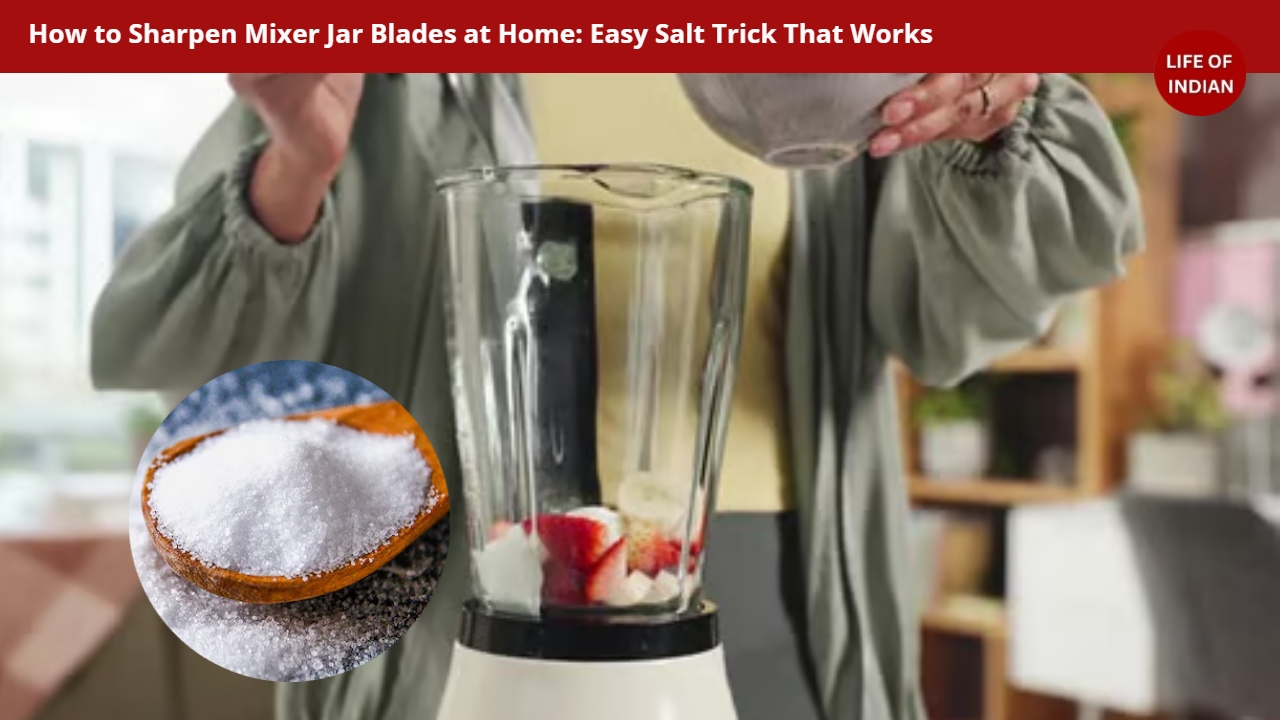 How to Sharpen Mixer Jar Blades at Home: Easy Salt Trick That Works
